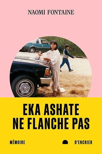 Eka ashate. Ne fqlanche pas / Naomi Fontaine
